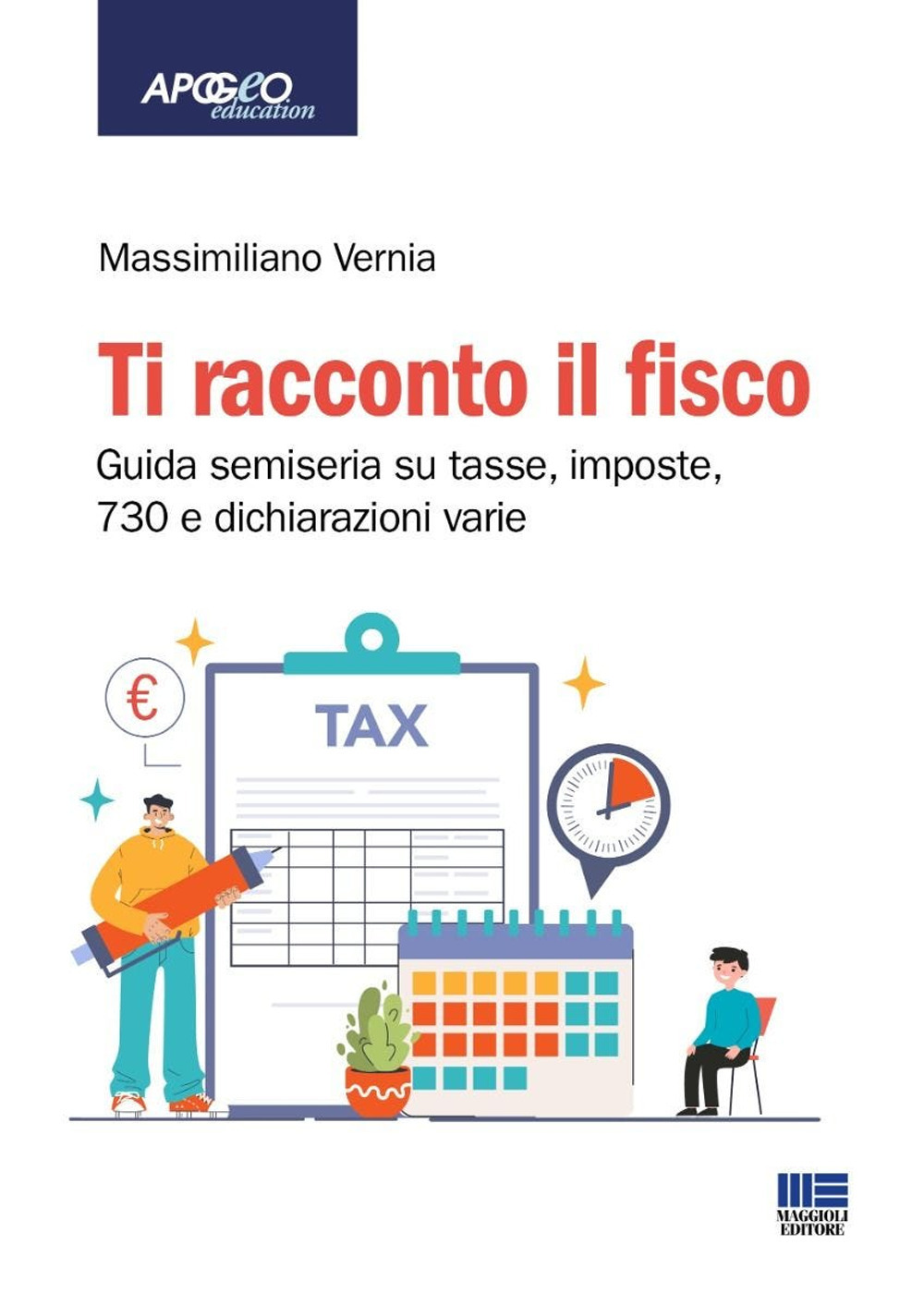 Ti racconto il fisco. Guida semiseria su tasse, imposte, 730 e dichiarazioni varie