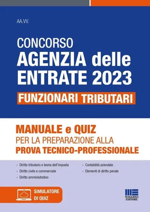 Concorso Agenzia delle Entrate 2023. Funzionari tributari. Manuale e quiz per la preparazione alla prova tecnico-professionale