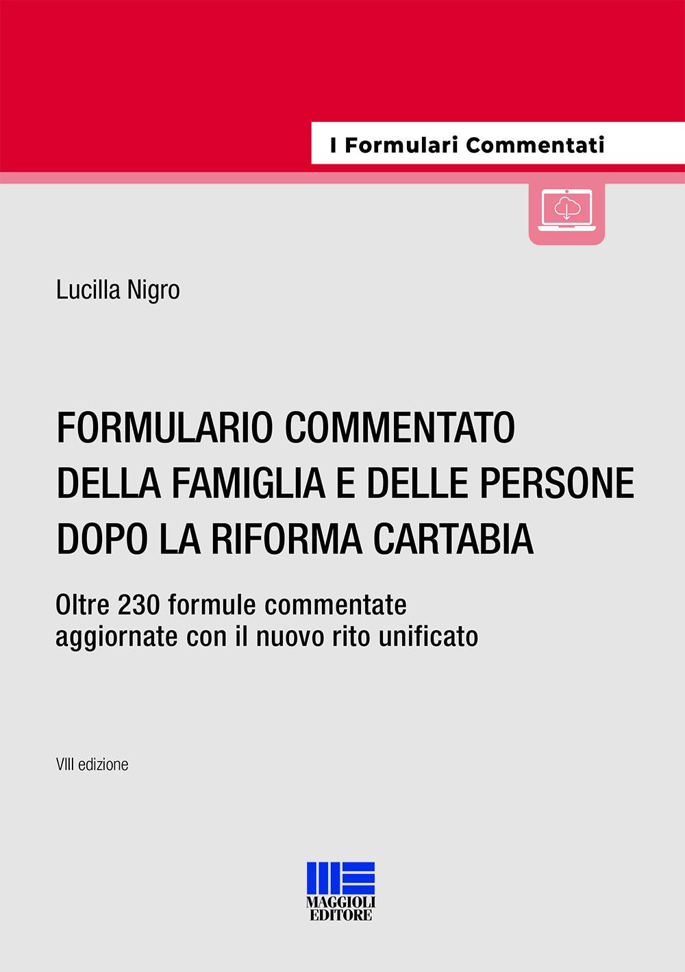 Formulario commentato della famiglia e delle persone dopo la riforma Cartabia. Oltre 230 formule commentate aggiornate con il nuovo rito unificato