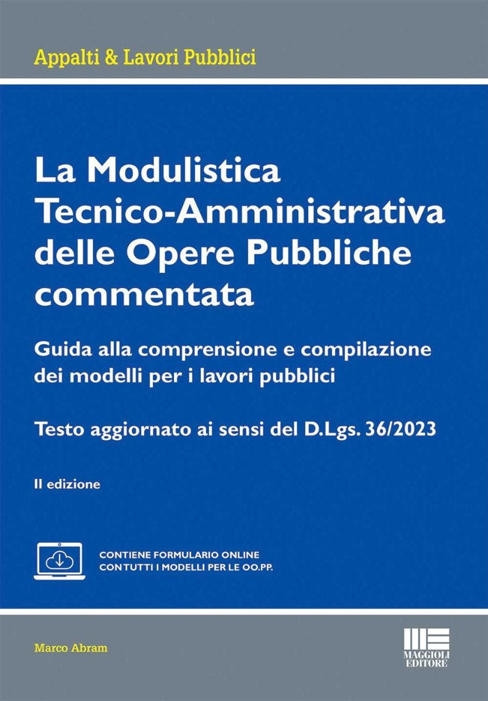 La modulistica tecnico-amministrativa delle opere pubbliche commentata. Guida alla comprensione e compilazione dei modelli per i lavori pubblici. Testo aggiornato ai sensi del D.Lgs. 36/2023