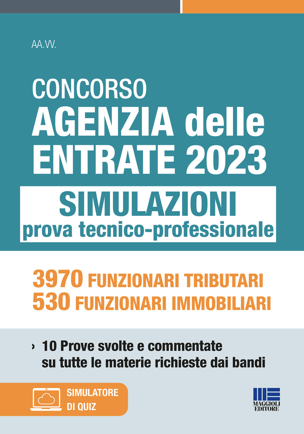 Concorso Agenzia delle Entrate 2023. Simulazioni prova tecnico-professionale. 3970 funzionari tributari, 530 funzionari immobiliari. 10 prove svolte e commentate su tutte le materie richieste dai bandi