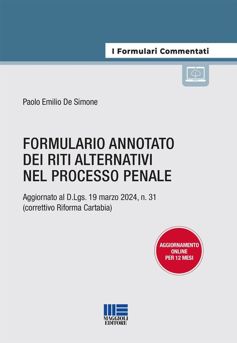Formulario annotato dei riti alternativi nel processo penale. Aggiornato al D.Lgs. 19 marzo 2024, n. 31 (correttivo Riforma Cartabia)