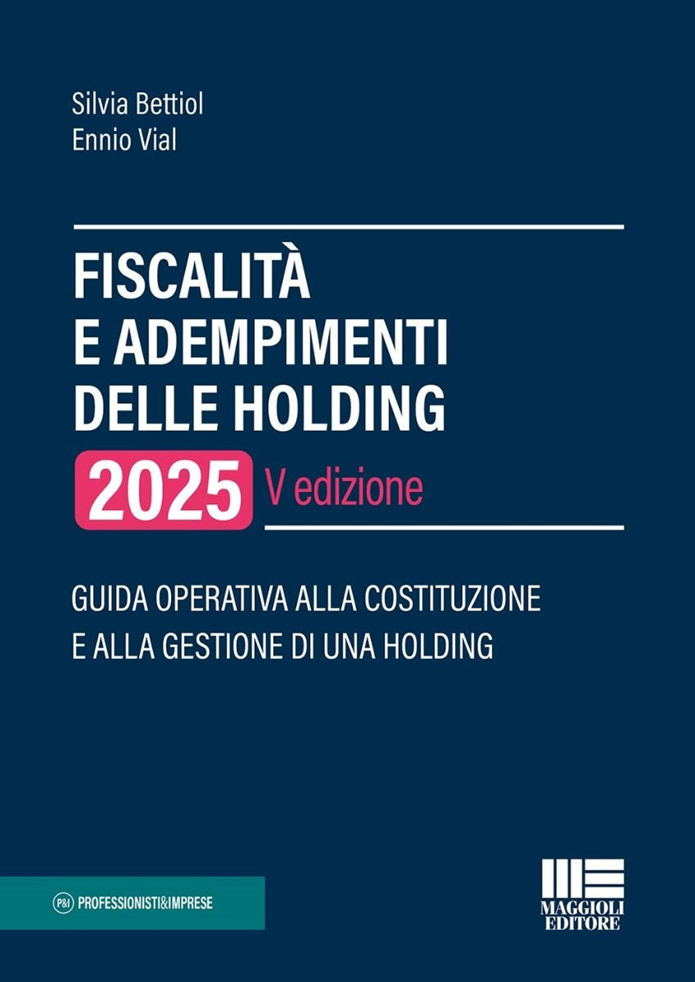 Fiscalità e adempimenti delle holding 2025. Guida operativa alla costituzione e alla gestione di una holding