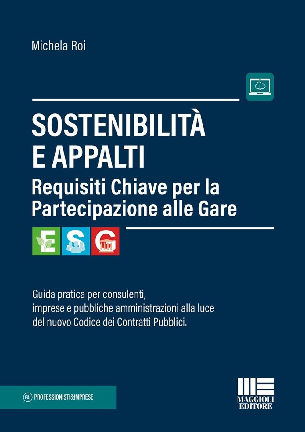Sostenibilità e appalti. Guida pratica per consulenti, imprese e pubbliche amministrazioni alla luce del nuovo Codice dei Contratti Pubblici