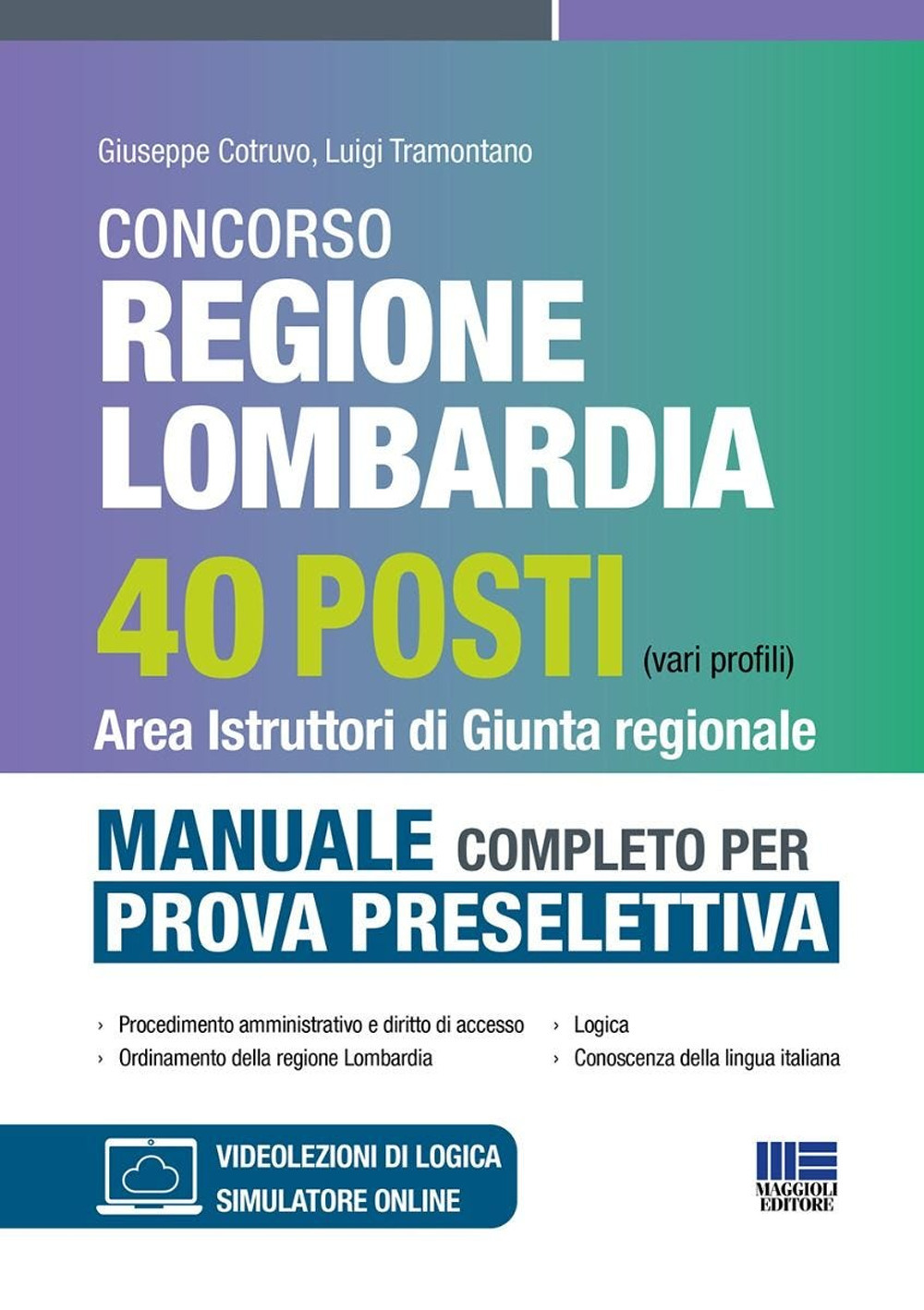 Concorso regione Lombardia 40 posti (vari profili). Area istruttori di giunta regionale. Manuale completo per la prova selettiva