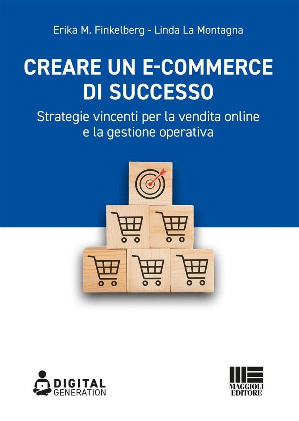 Creare un e-commerce di successo. Strategie vincenti per la vendita online e la gestione operativa
