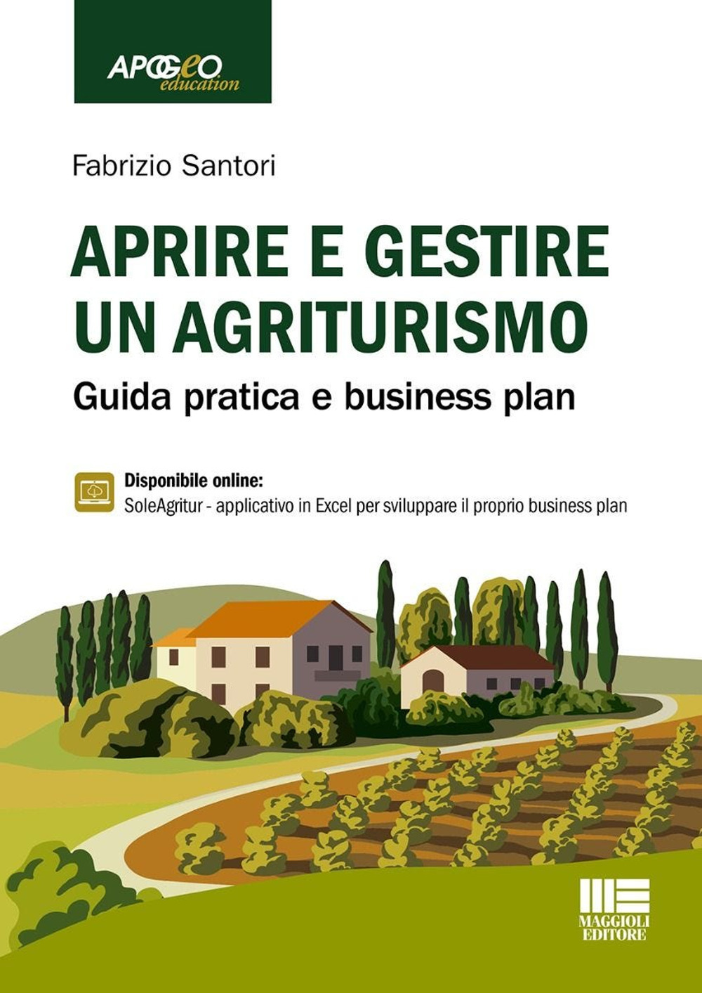 Aprire e gestire un agriturismo. Guida pratica e business plan
