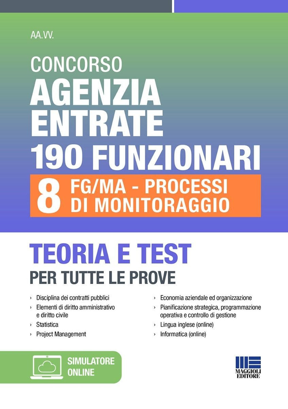 Concorso Agenzia Entrate 190 funzionari. 8 FG/MA-Processi di Monitoraggio. Teoria e test per tutte le prove