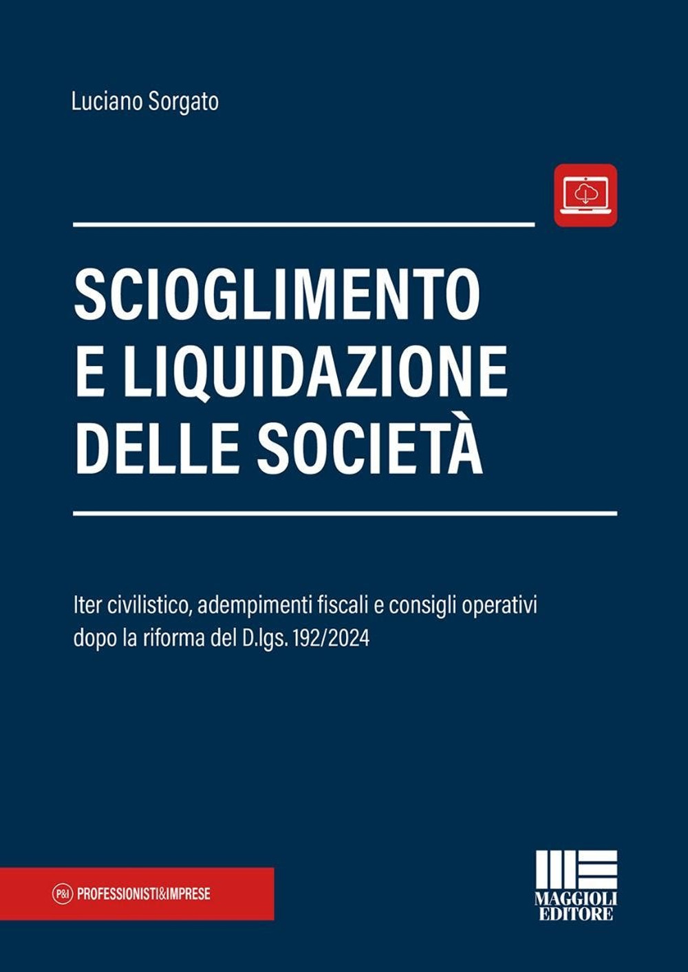 Scioglimento e liquidazione delle società. Iter civilistico, adempimenti fiscali e consigli operativi dopo la riforma del D.lgs. 192/2024