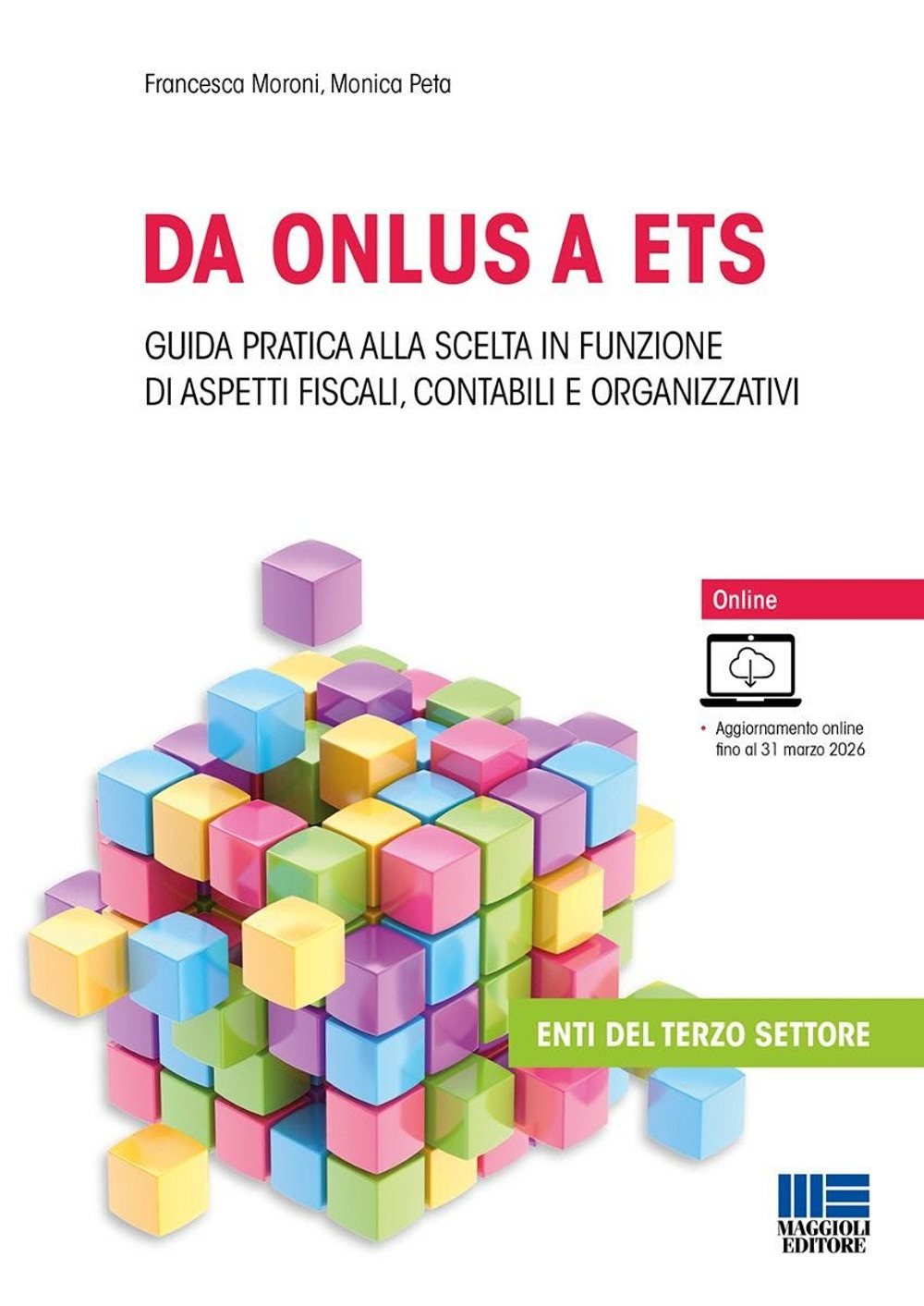 Da ONLUS a ETS. Guida pratica alla scelta in funzione di aspetti fiscali, contabili e organizzativi