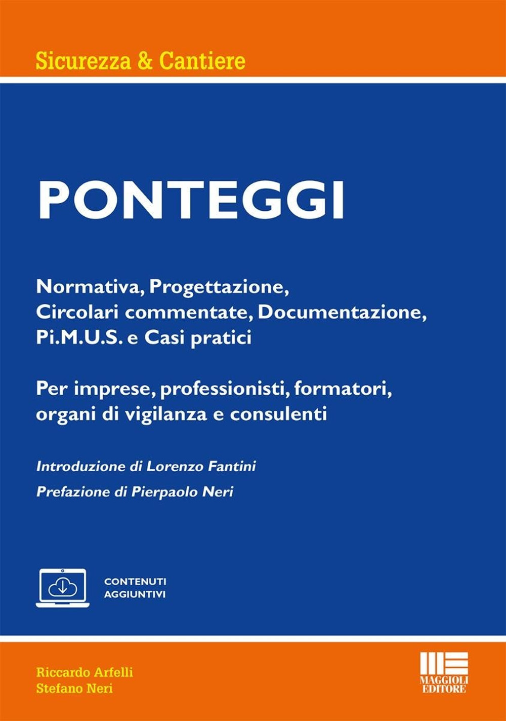 Ponteggi. Normativa, Progettazione, Circolari commentate, Documentazione, Pi.M.U.S. e Casi pratici. Per imprese, professionisti, formatori, organi di vigilanza e consulenti