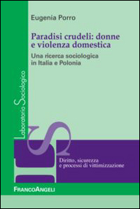 Paradisi crudeli: donne e violenza domestica. Una ricerca sociologica in Italia e Polonia