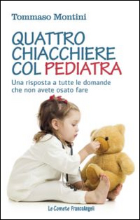 Quattro chiacchiere col pediatra. Una risposta a tutte le domande che non avete osato fare
