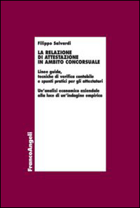 La relazione di attestazione in ambito concorsuale. Linee guida, tecniche di verifica contabile e spunti pratici per gli attestatori...