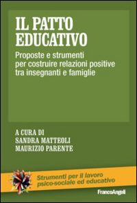 Il patto educativo. Proposte e strumenti per costruire relazioni positive tra insegnanti e famiglie