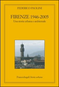 Firenze 1946-2005. Una storia urbana e ambientale