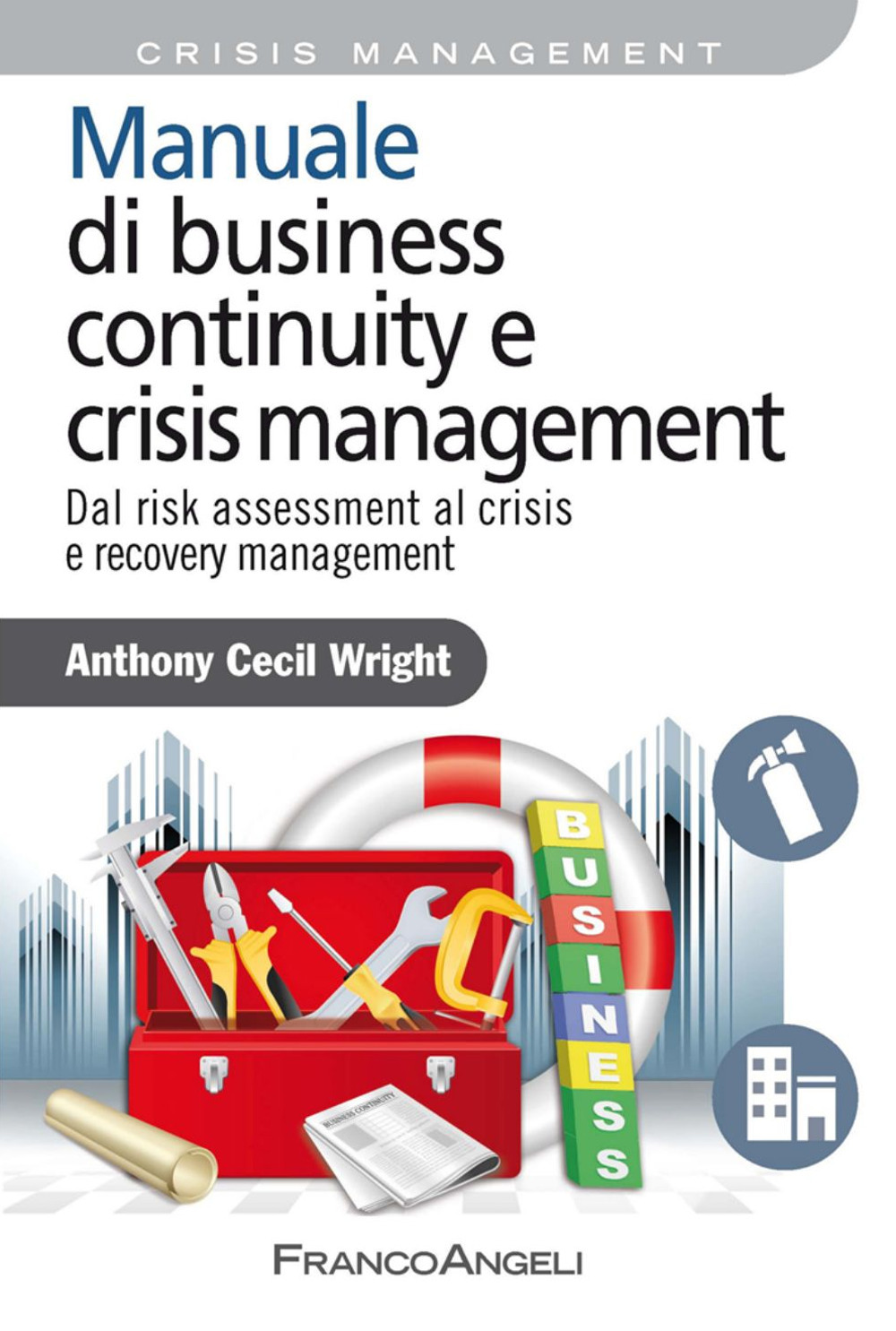 Manuale di business continuity e crisis management. Dal risk assessment al crisis e recovery management
