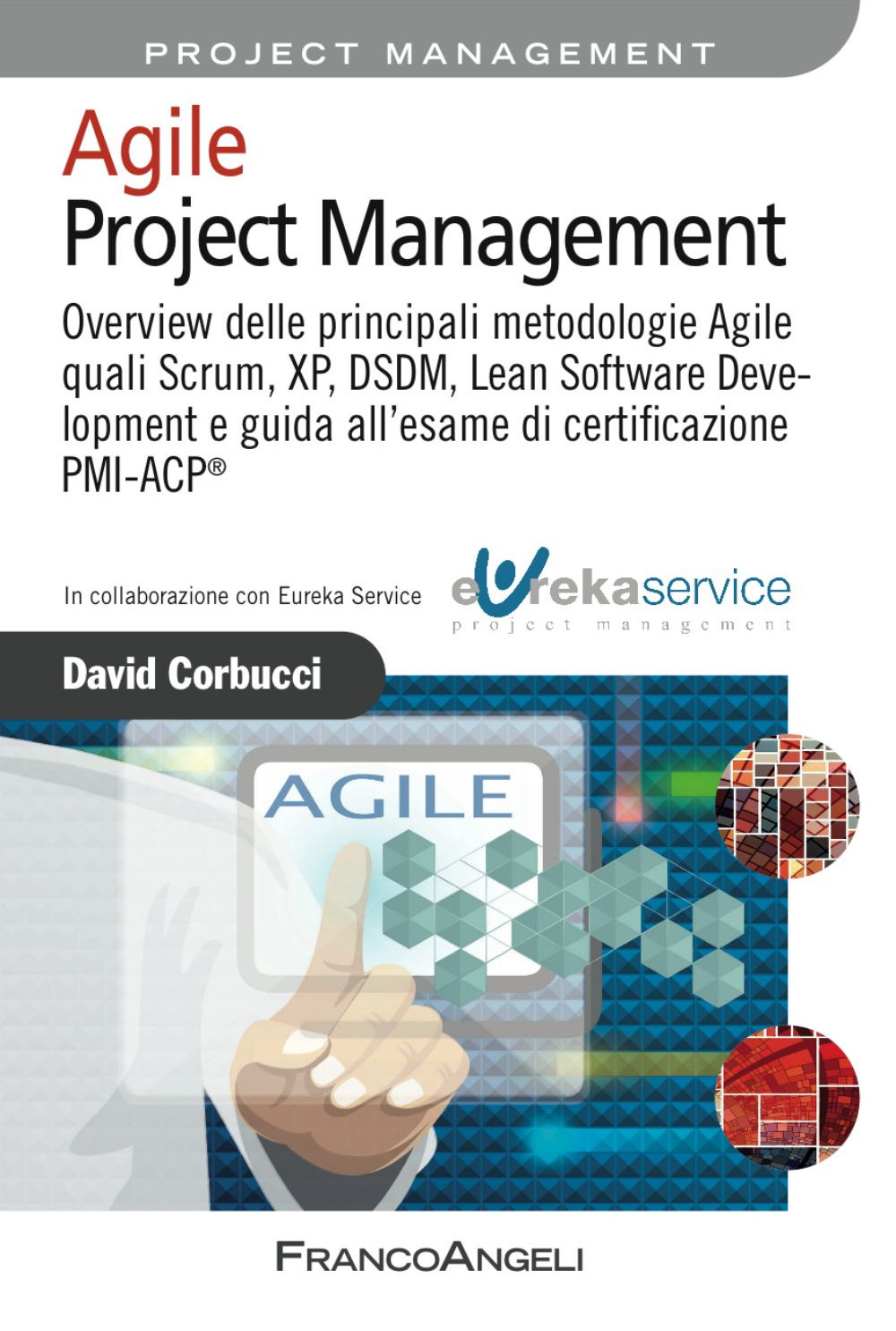 Agile project management. Overview delle principali metodologie Agile quali Scrum, XP, DSDM, Lean Software Development e guida all'esame di certificazione PMI-ACP®