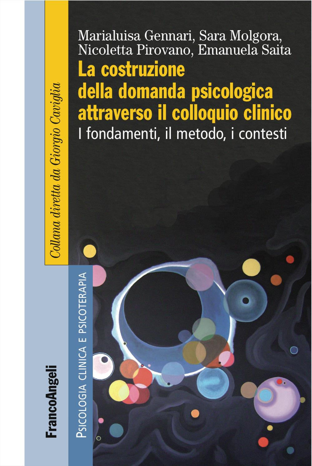 La costruzione della domanda psicologica attraverso il colloquio clinico. I fondamenti, il metodo, i contesti