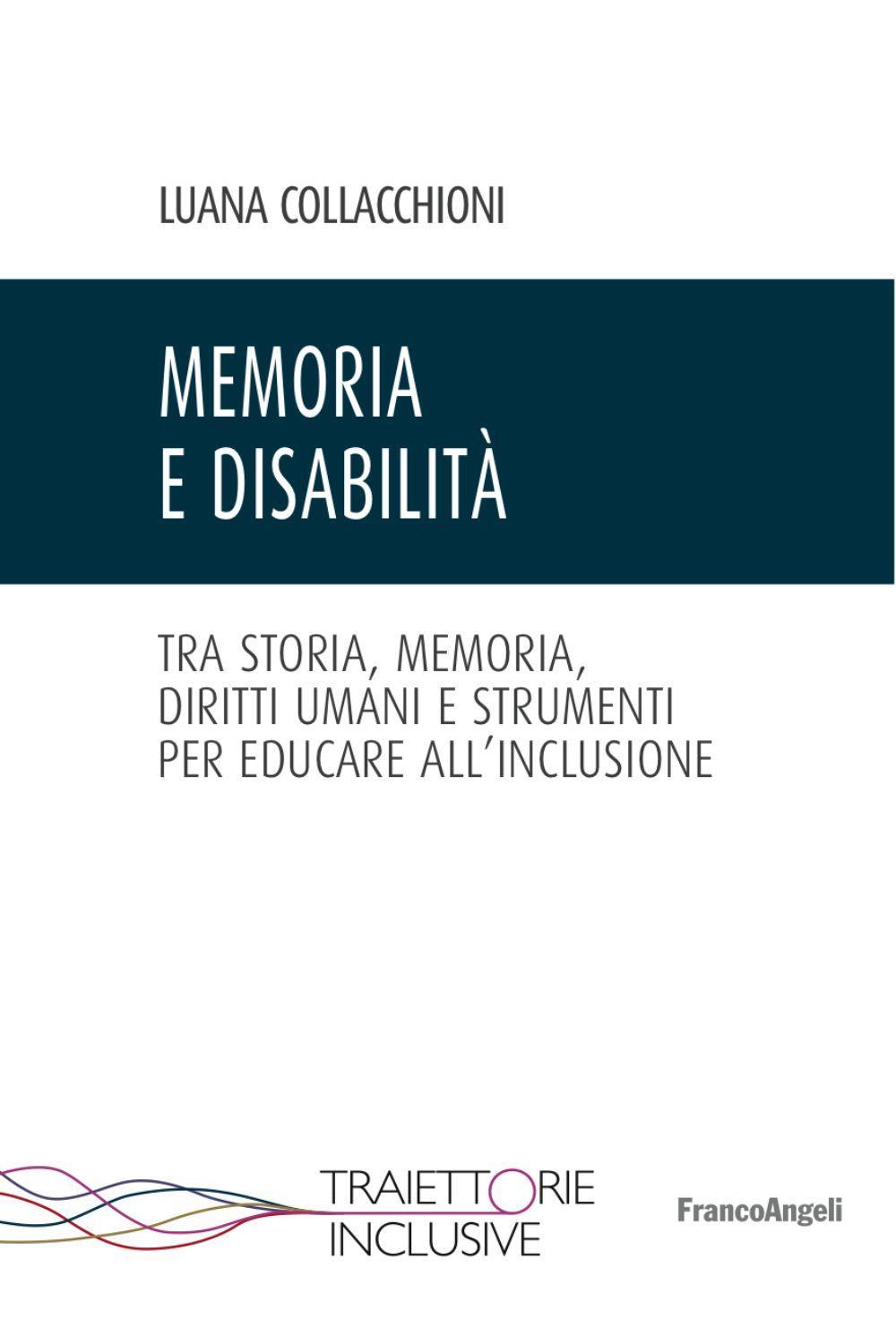 Memoria e disabilità. Tra storia, memoria, diritti umani e strumenti per educare all'inclusione