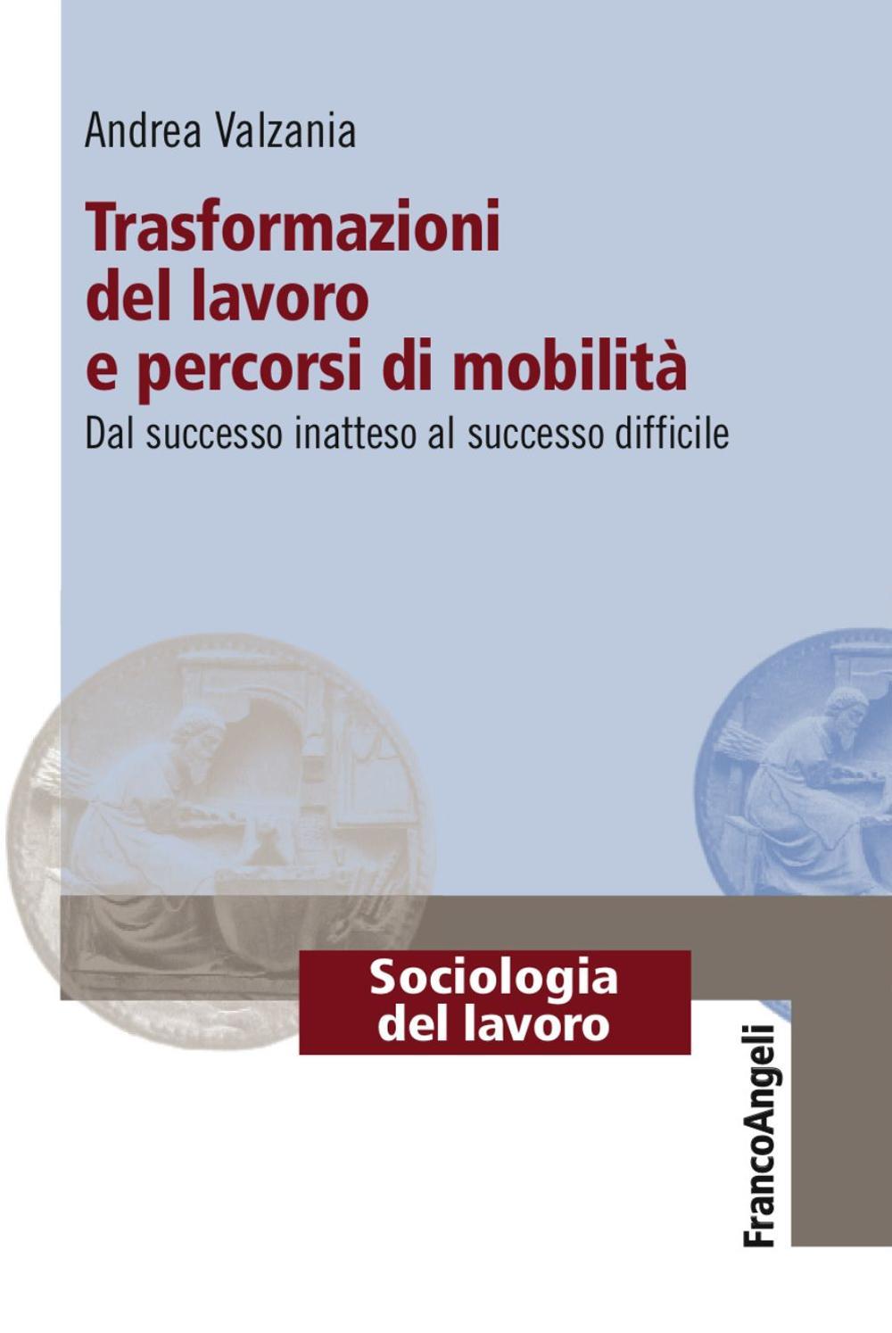 Trasformazioni del lavoro e percorsi di mobilità. Dal successo inatteso al successo difficile