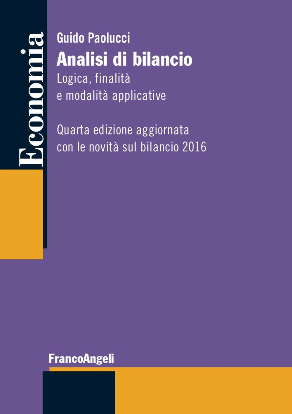 Analisi di bilancio. Logica, finalità e modalità applicative. Aggiornata con le novità bilancio 2016