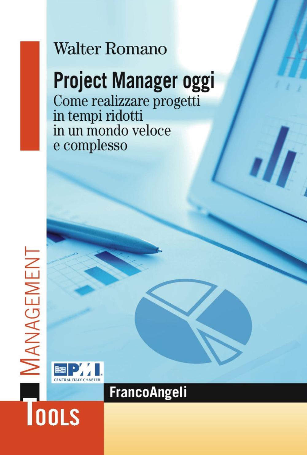 Project manager oggi. Come realizzare progetti in tempi ridotti in un mondo veloce e complesso