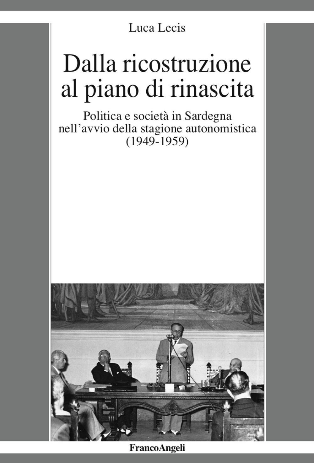 Dalla ricostruzione al piano di rinascita. Politica e società in Sardegna nell’avvio della stagione autonomistica (1949-1959)