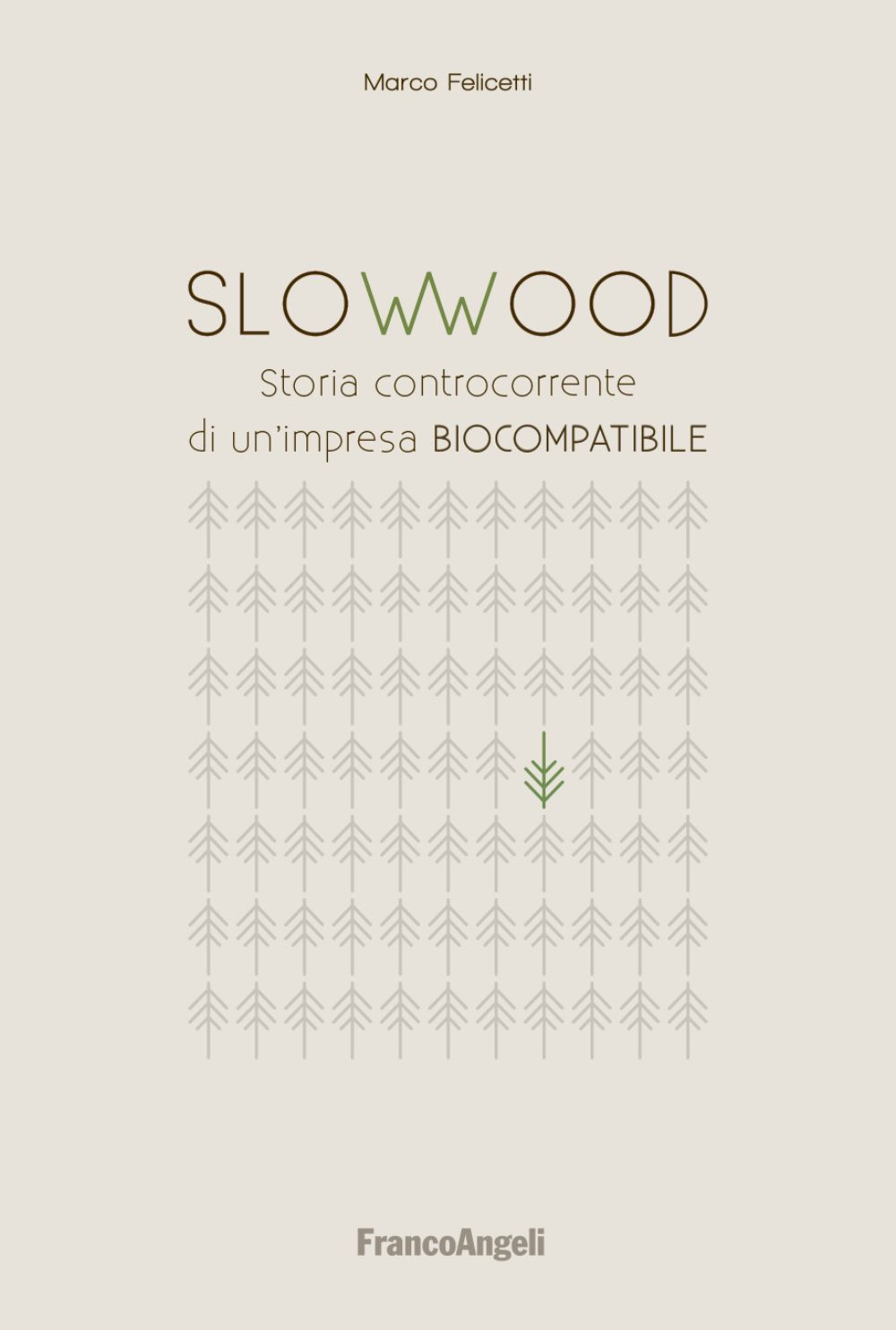 Slowwood. Storia controcorrente di un'impresa biocompatibile