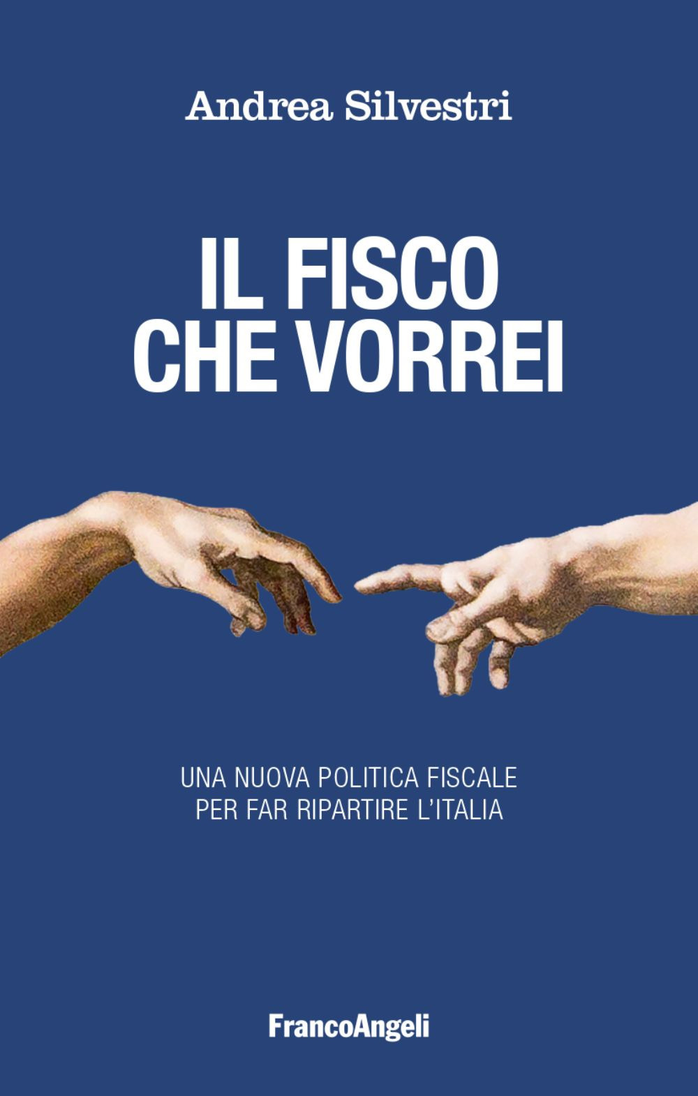 Il fisco che vorrei. Una nuova politica fiscale per far ripartire l'Italia