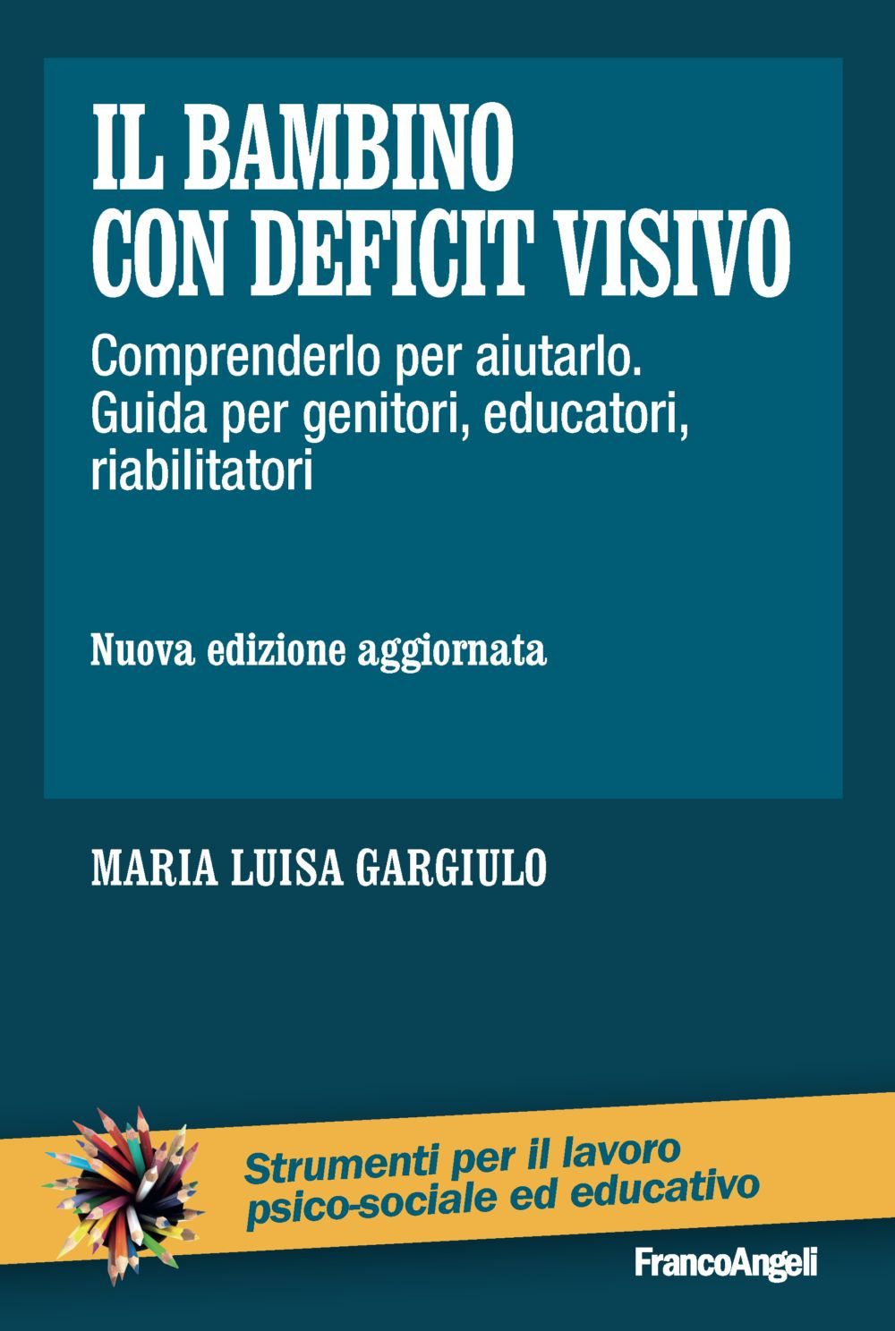 Il bambino con deficit visivo. Comprenderlo per aiutarlo. Guida per genitori, educatori, riabilitatori