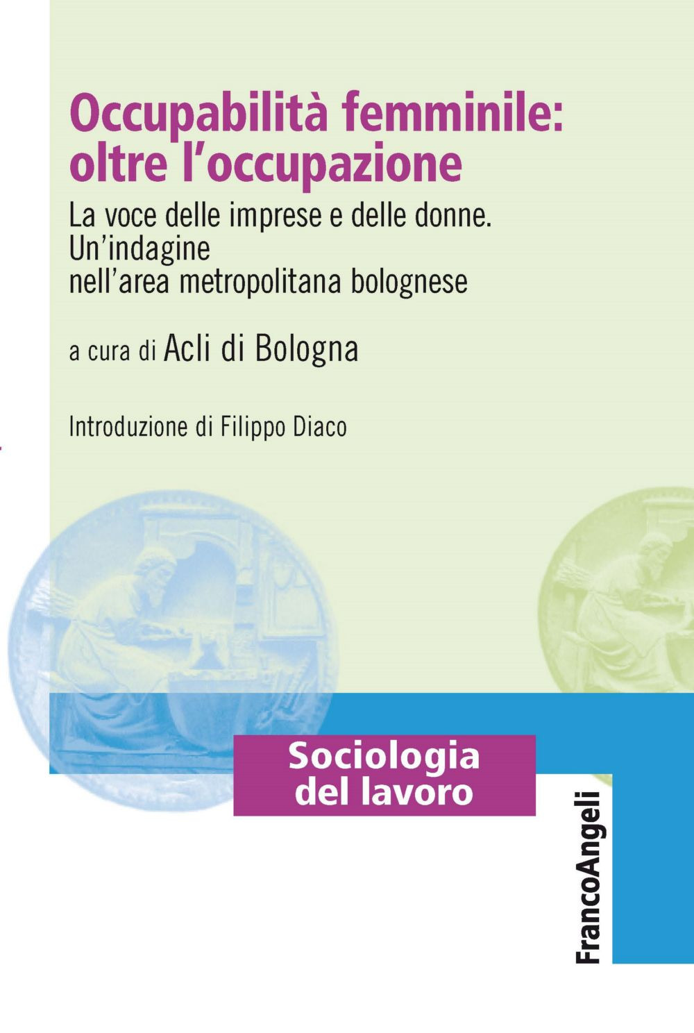 Occupabilità femminile: oltre l'occupazione. La voce delle imprese e delle donne. Un'indagine nell'area metropolitana bolognese