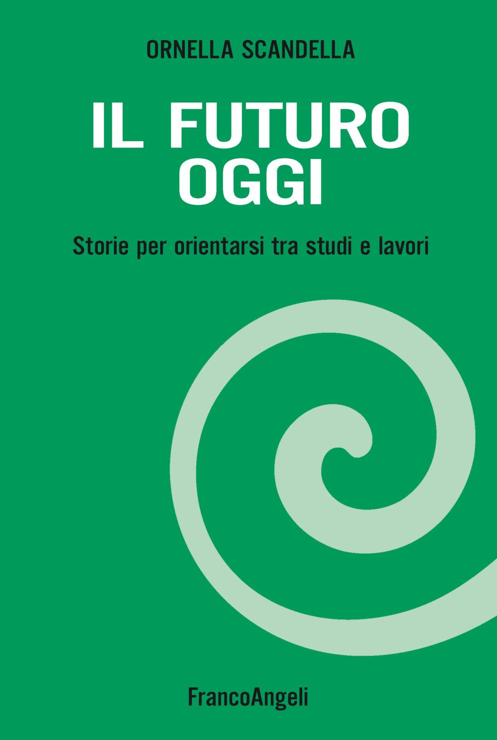 Il futuro oggi. Storie per orientarsi tra studi e lavori