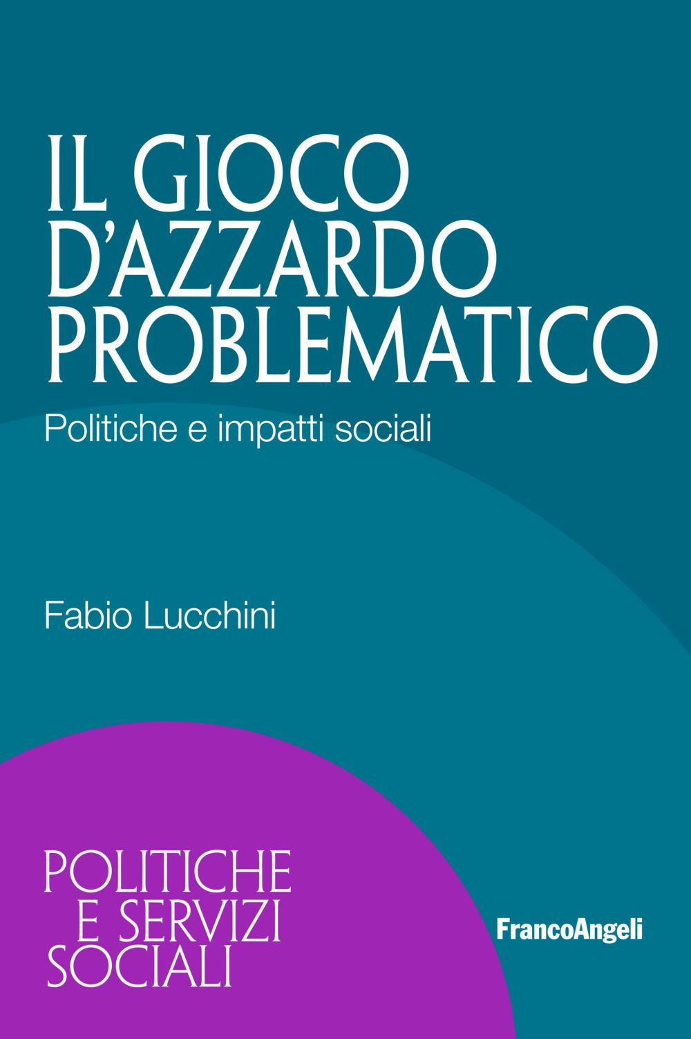 Il gioco d'azzardo problematico. Politiche e impatti sociali