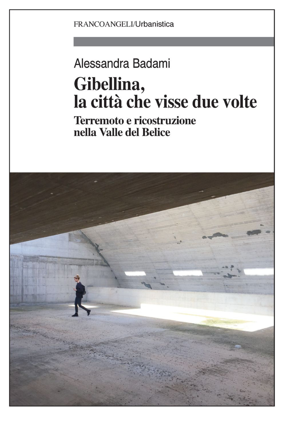 Gibellina, la città che visse due volte. Terremoto e ricostruzione nella Valle del Belice