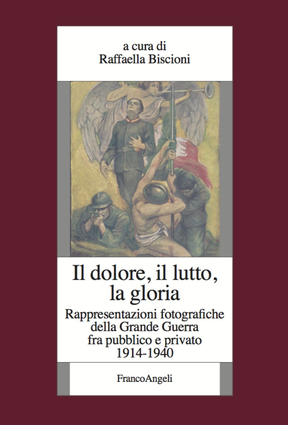Il dolore, il lutto, la gloria. Rappresentazioni fotografiche della Grande Guerra fra pubblico e privato (1914-1940)