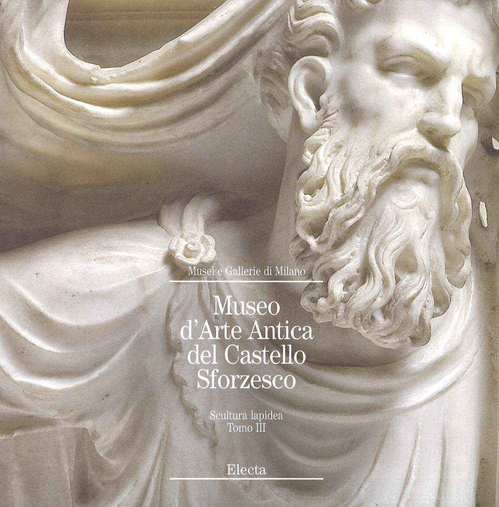 Museo d'arte antica del Castello Sforzesco. Scultura lapidea. Vol. 3