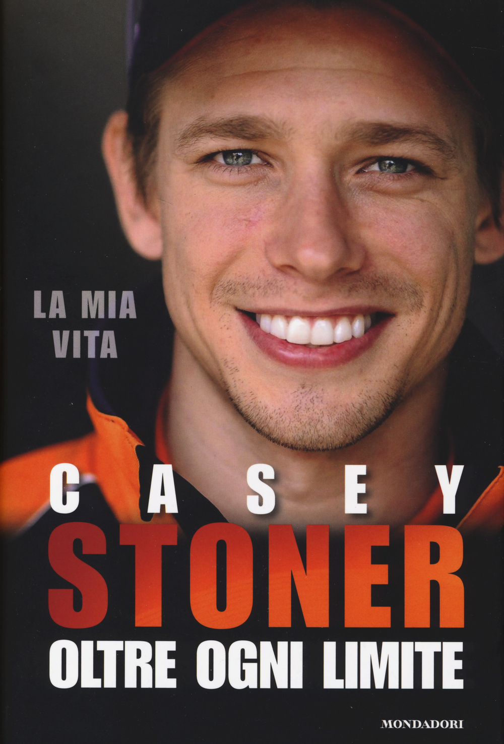 Casey Stoner. La mia vita. Ogni oltre limite