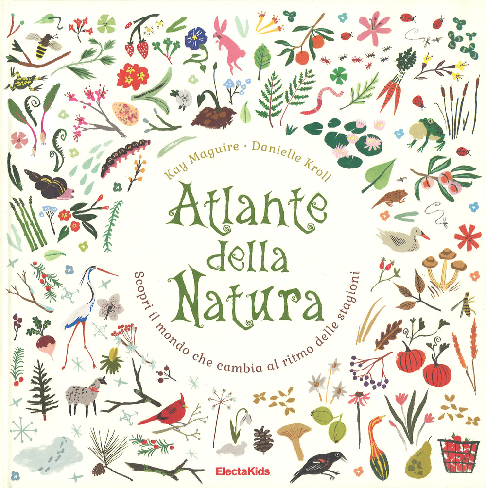 Atlante della natura. Scopri il mondo che cambia al ritmo delle stagioni