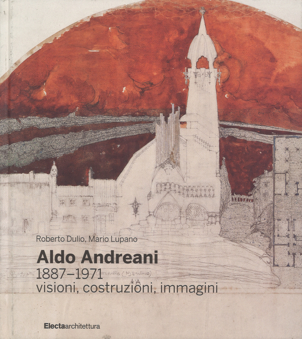 Aldo Andreani 1887-1971. Visioni, costruzioni, immagini