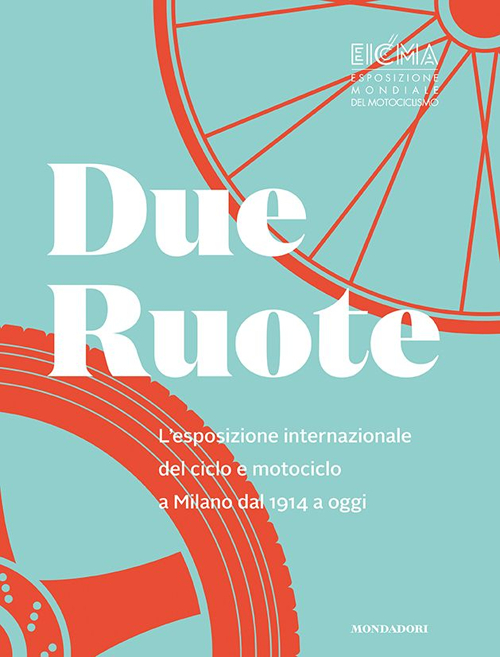 Due ruote. L'esposizione mondiale di ciclo e motociclo a Milano dal 1914 ad oggi. Ediz. inglese