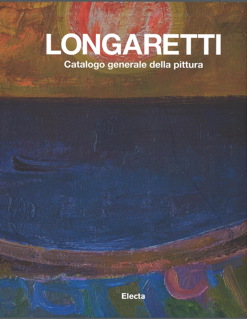 Longaretti. Catalogo generale delle opere. Vol. 2: 1973-1982