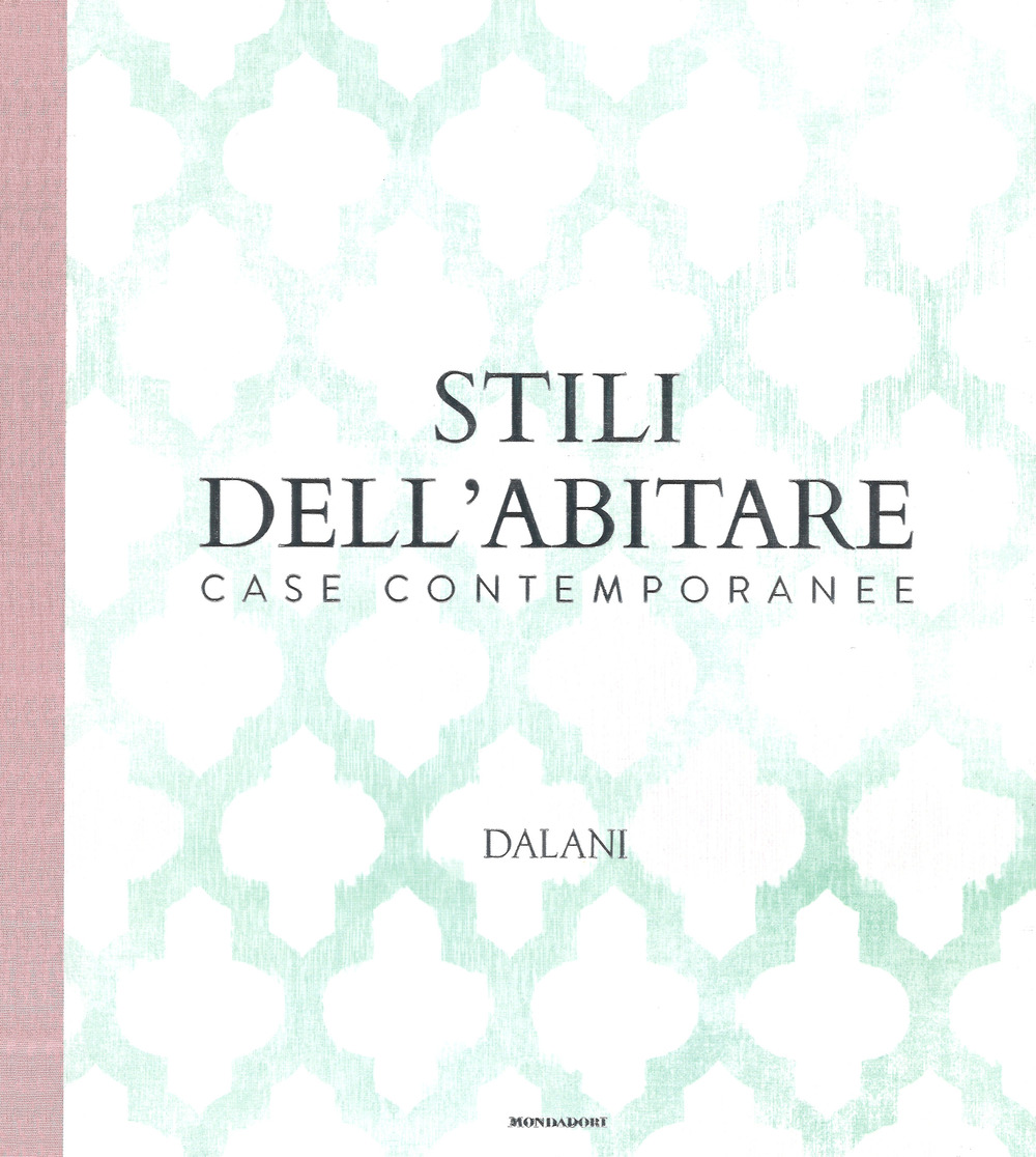 Stili dell'abitare. Case contemporanee. Dalani