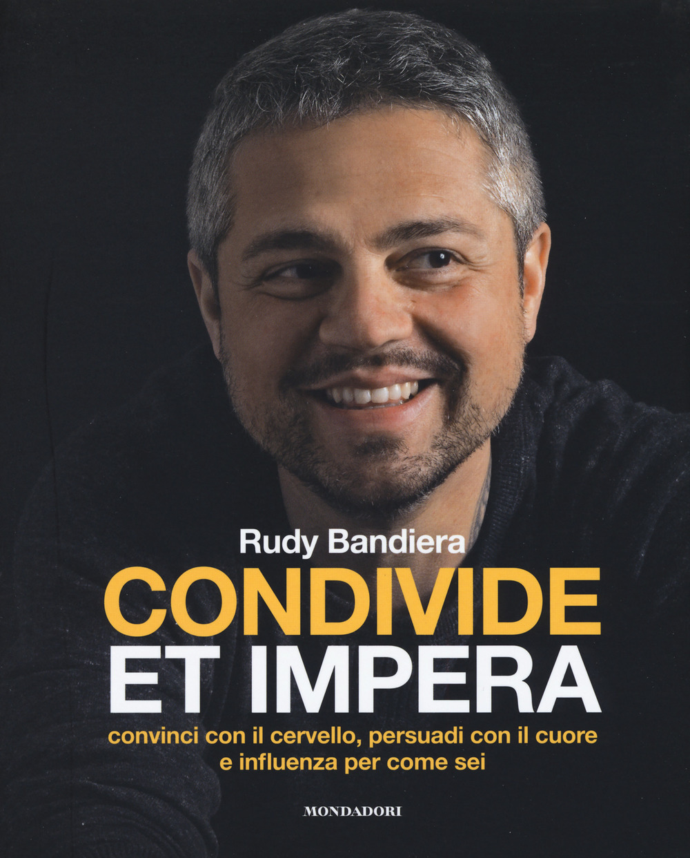 Condivide et impera. Convinci con il cervello, persuadi con il cuore e influenza per come sei