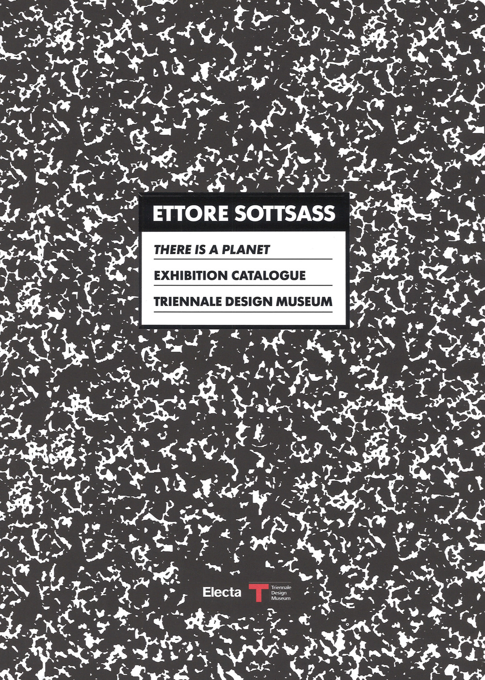 Ettore Sottsass. There is a Planet. Exhibition Catalogue. Triennale Design Museum. Catalogo della mostra (Milano, 15 settembre 2017-11 marzo 2018)