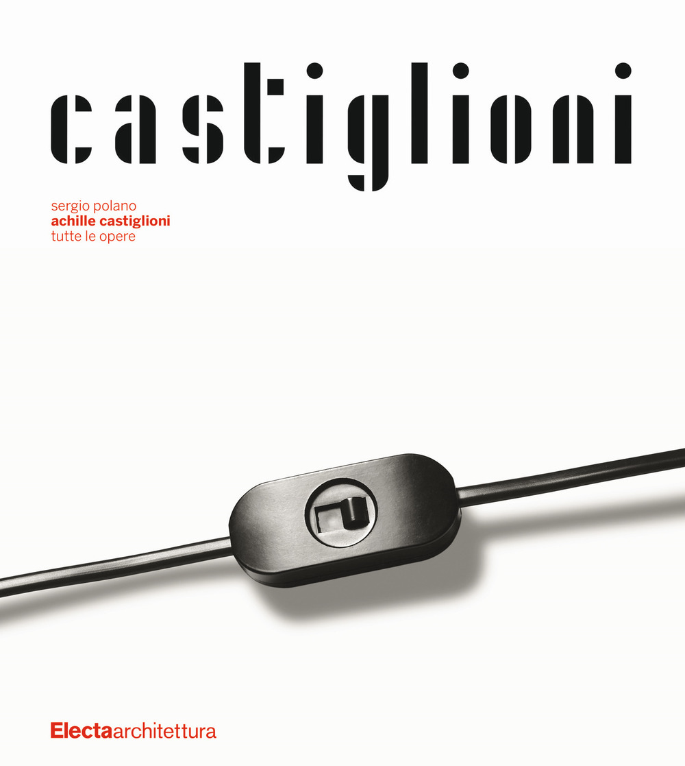 Achille Castiglioni. Tutte le opere