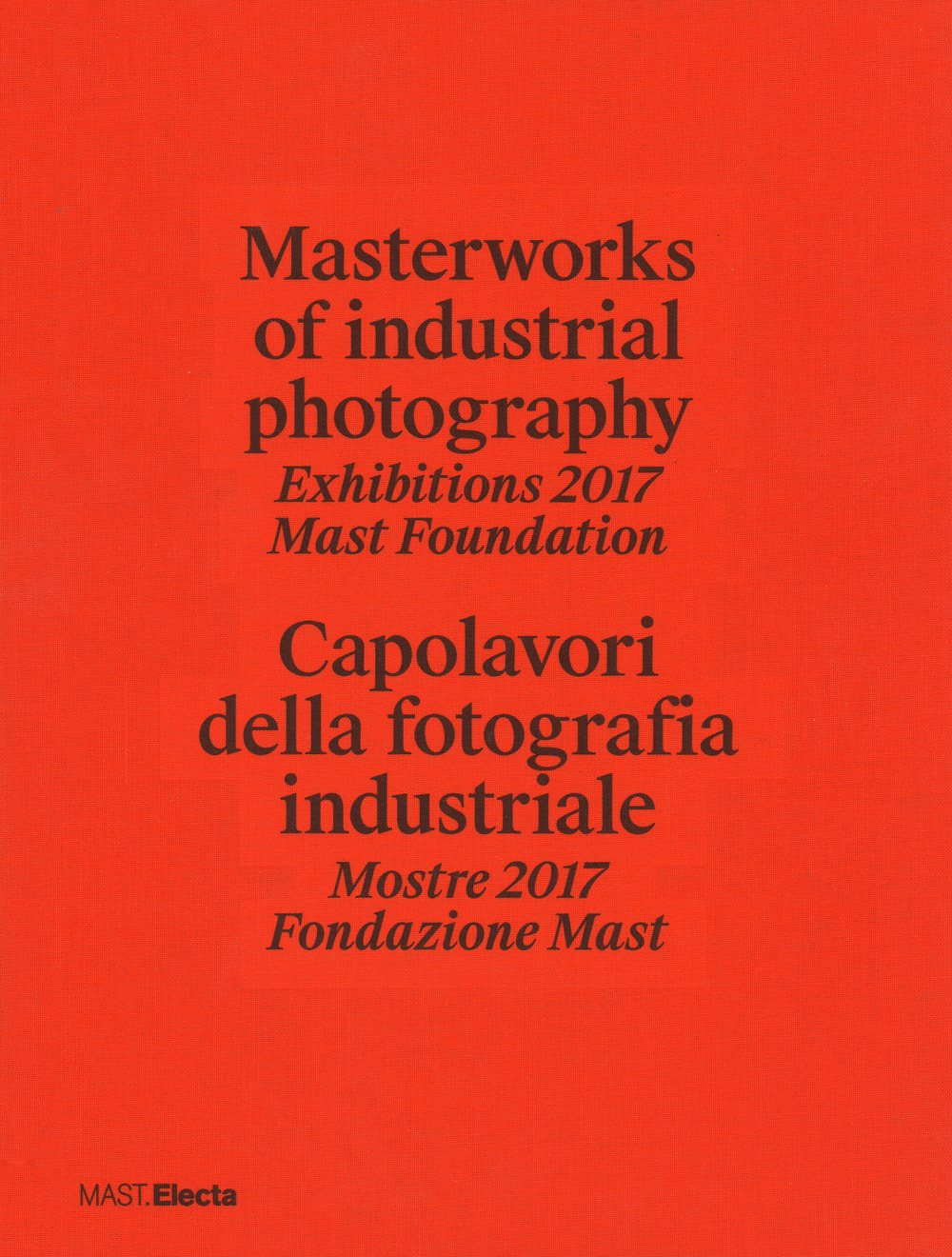 Masterworks of industrial photography. Exhibitions 2017 Mast Foundation-Capolavori della fotografia industriale. Mostre 2017 Fondazione Mast