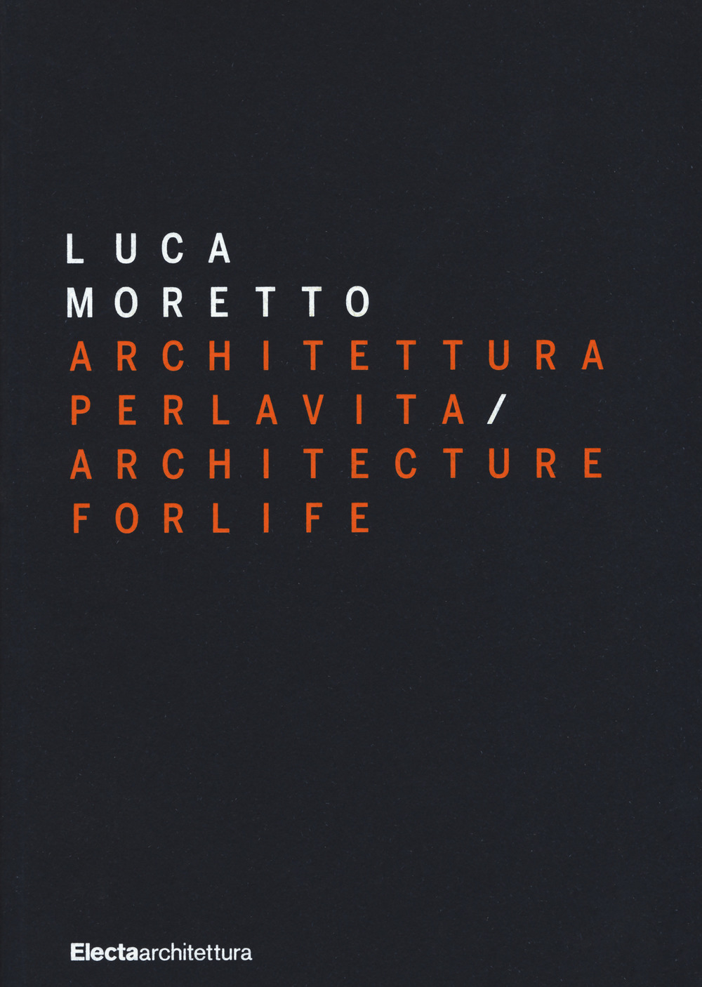 Luca Moretto. Architettura per la vita-Architecture for life