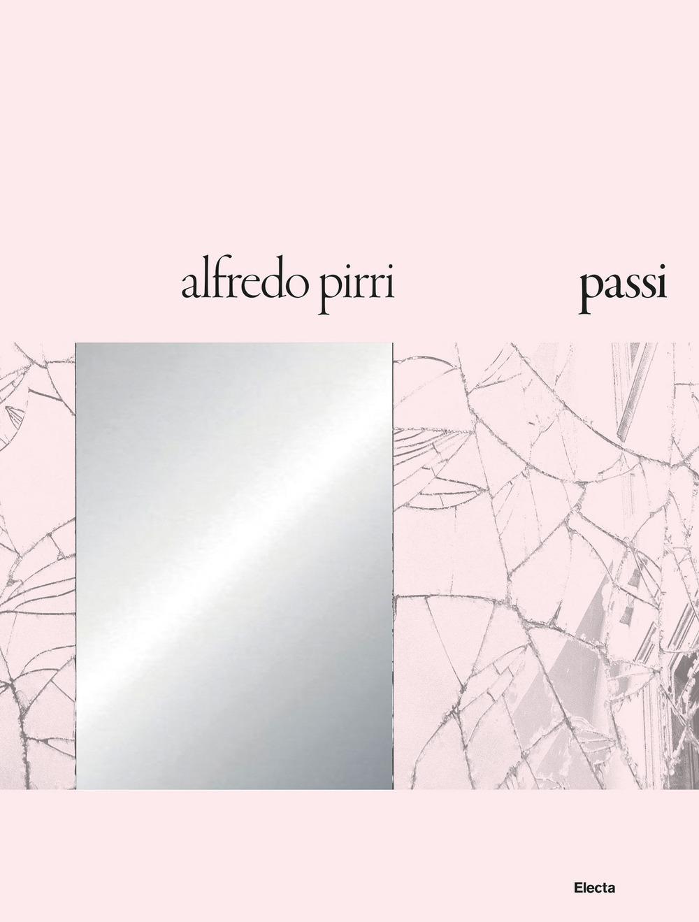 Alfredo Pirri. Passi. Catalogo della mostra (Roma, 21 settembre 2018-6 gennaio 2019)