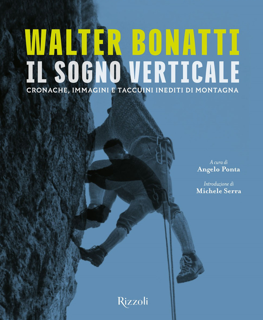 Walter Bonatti. Il sogno verticale. Cronache, immagini e taccuini inediti di montagna